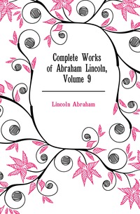 Complete Works of Abraham Lincoln, Volume 9