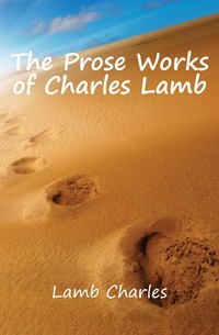 The Prose Works of Charles Lamb