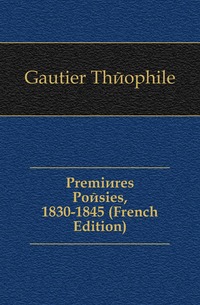 Premieres Poesies, 1830-1845 (French Edition)