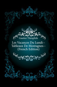 Les Vacances Du Lundi--Tableaux De Montagnes-- (French Edition)