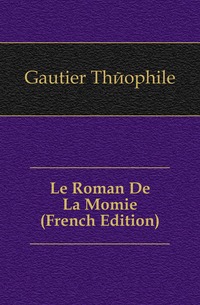 Le Roman De La Momie (French Edition)