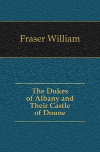 The Dukes of Albany and Their Castle of Doune