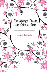 The Apology, Phaedo, and Crito of Plato