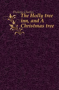 The Holly tree inn, and A Christmas tree