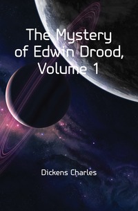 The Mystery of Edwin Drood, Volume 1