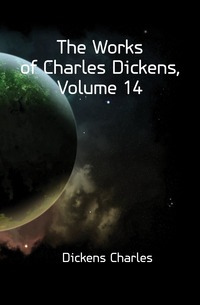 The Works of Charles Dickens, Volume 14