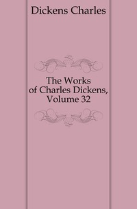 The Works of Charles Dickens, Volume 32