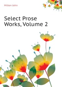 Select Prose Works, Volume 2