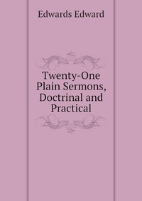 Twenty-One Plain Sermons, Doctrinal and Practical