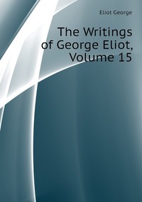 The Writings of George Eliot, Volume 15