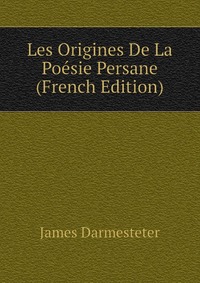 Les Origines De La Poesie Persane (French Edition)