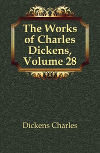 The Works of Charles Dickens, Volume 28