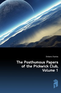 The Posthumous Papers of the Pickwick Club, Volume 1