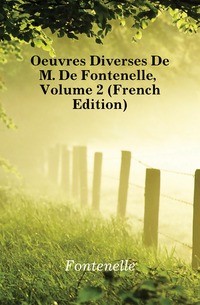 Oeuvres Diverses De M. De Fontenelle, Volume 2 (French Edition)