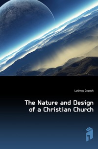 The Nature and Design of a Christian Church