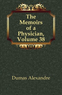 The Memoirs of a Physician, Volume 38