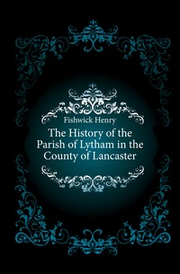 The History of the Parish of Lytham in the County of Lancaster