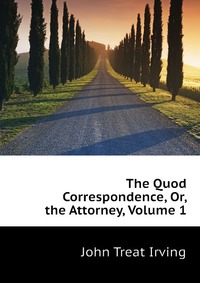 The Quod Correspondence, Or, the Attorney, Volume 1