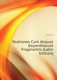 Orationes Cum Aliquot Deperditarum Fragmentis (Latin Edition)