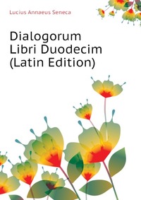 Dialogorum Libri Duodecim (Latin Edition)