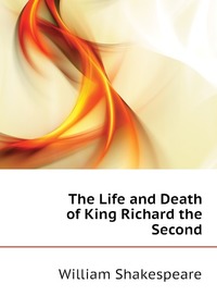 The Life and Death of King Richard the Second