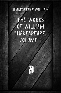 The Works of William Shakespeare, Volume 5