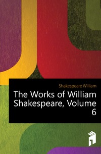 The Works of William Shakespeare, Volume 6