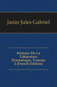 Histoire De La Litterature Dramatique, Volume 2 (French Edition)