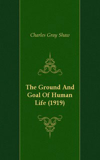 The Ground And Goal Of Human Life (1919)