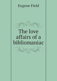 The love affairs of a bibliomaniac