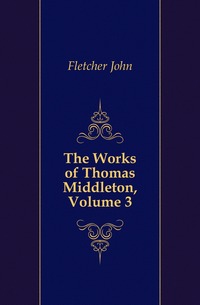 The Works of Thomas Middleton, Volume 3