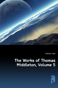 The Works of Thomas Middleton, Volume 5