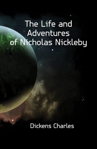 The Life and Adventures of Nicholas Nickleby