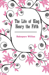 The Life of King Henry the Fifth