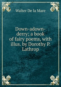 Down-adown-derry; a book of fairy poems, with illus. by Dorothy P. Lathrop