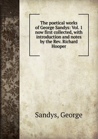 The poetical works of George Sandys: Vol. 1