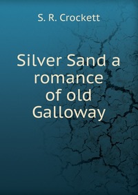 Silver Sand a romance of old Galloway