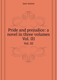 Pride and prejudice: a novel in three volumes