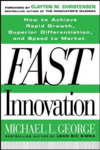 Fast Innovation: Achieving Superior Differentiation, Speed to Market, and Increased Profitability