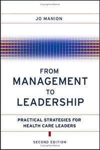 From Management to Leadership: Practical Strategies for Health Care Leaders (J-B AHA Press)