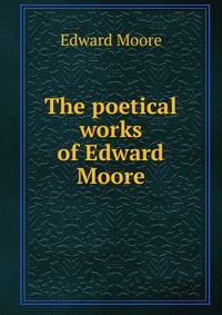 The poetical works of Edward Moore