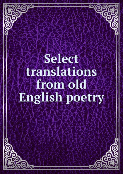 Select Translations From Old English Poetry