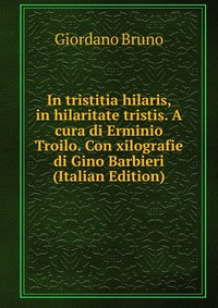 In tristitia hilaris, in hilaritate tristis. A cura di Erminio Troilo. Con xilografie di Gino Barbieri (Italian Edition)