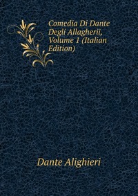 Comedia Di Dante Degli Allagherii, Volume 1 (Italian Edition)