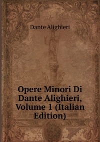 Opere Minori Di Dante Alighieri, Volume 1 (Italian Edition)