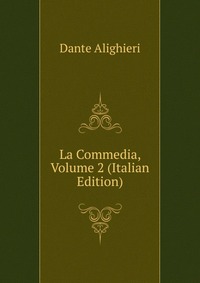 La Commedia, Volume 2 (Italian Edition)