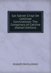 Gai Salvsti Crispi De Catilinae Conivratione: The Conspiracy of Catiline (Italian Edition)