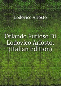 Orlando Furioso Di Lodovico Ariosto. (Italian Edition)