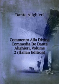 Commento Alla Divina Commedia De Dante Alighieri, Volume 2 (Italian Edition)