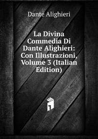 La Divina Commedia Di Dante Alighieri: Con Illustrazioni, Volume 3 (Italian Edition)